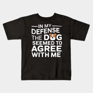 In My Defense Dog Agree With Me Funny Sarcastic Kids T-Shirt